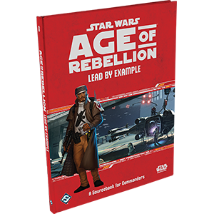 Star Wars RPG: Age of Rebellion Lead by Example