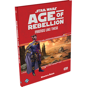 Star Wars RPG: Age of Rebellion Friends Like These