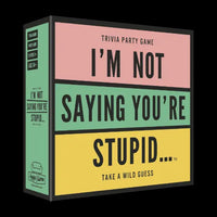 I'm Not Saying You're Stupid...