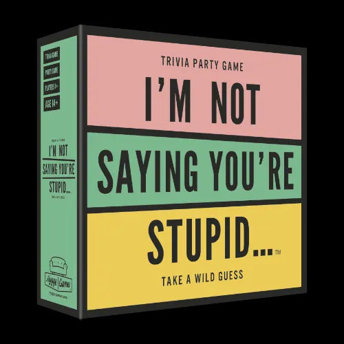 I'm Not Saying You're Stupid...