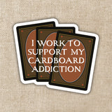 I Work to Support My Cardboard Addiction Sticker