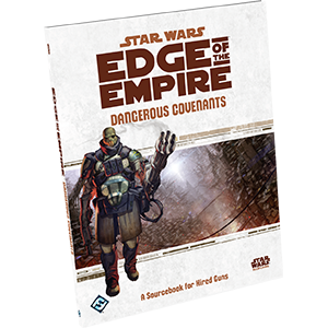 Star Wars RPG: Edge of the Empire Dangerous Covenants