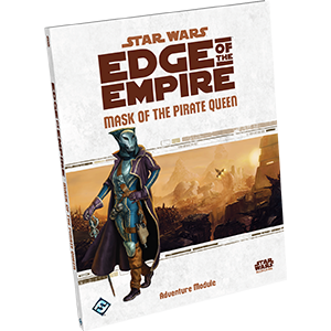 Star Wars RPG: Edge of the Empire Mask of the Pirate Queen
